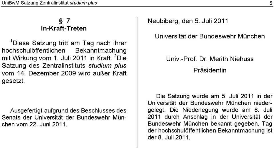 Ausgefertigt aufgrund des Beschlusses des Senats der Universität der Bundeswehr München vom 22. Juni 2011. Neubiberg, den 5. Juli 2011 Universität der Bundeswehr München Univ.-Prof. Dr.