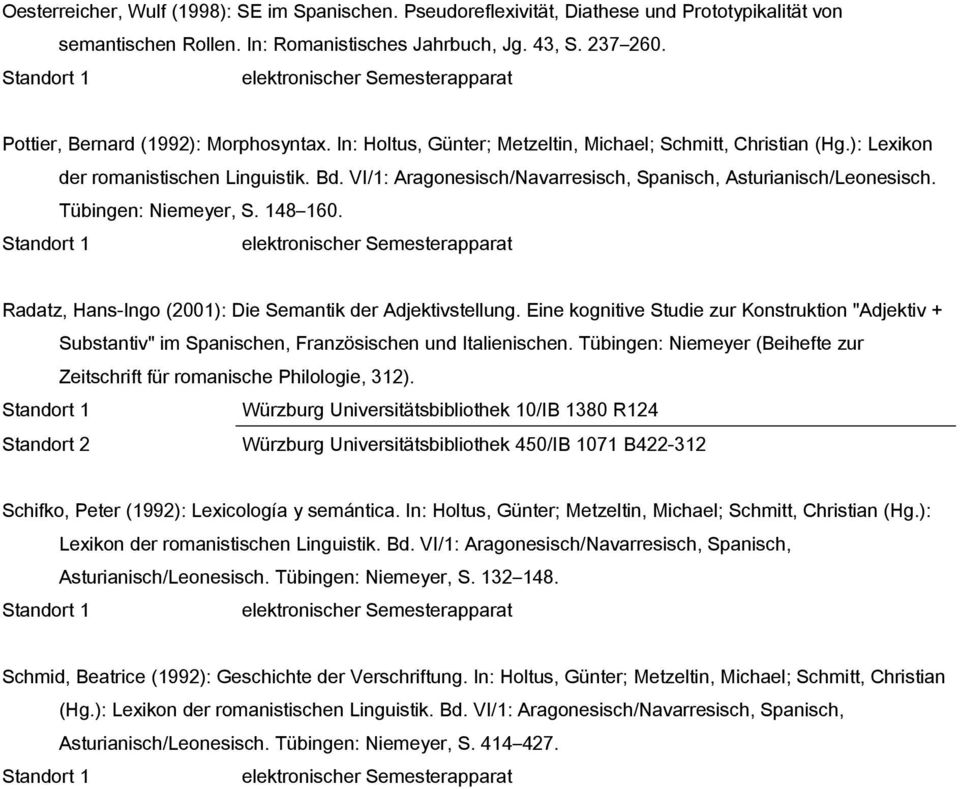 VI/1: Aragonesisch/Navarresisch, Spanisch, Asturianisch/Leonesisch. Tübingen: Niemeyer, S. 148 160. Radatz, Hans-Ingo (2001): Die Semantik der Adjektivstellung.