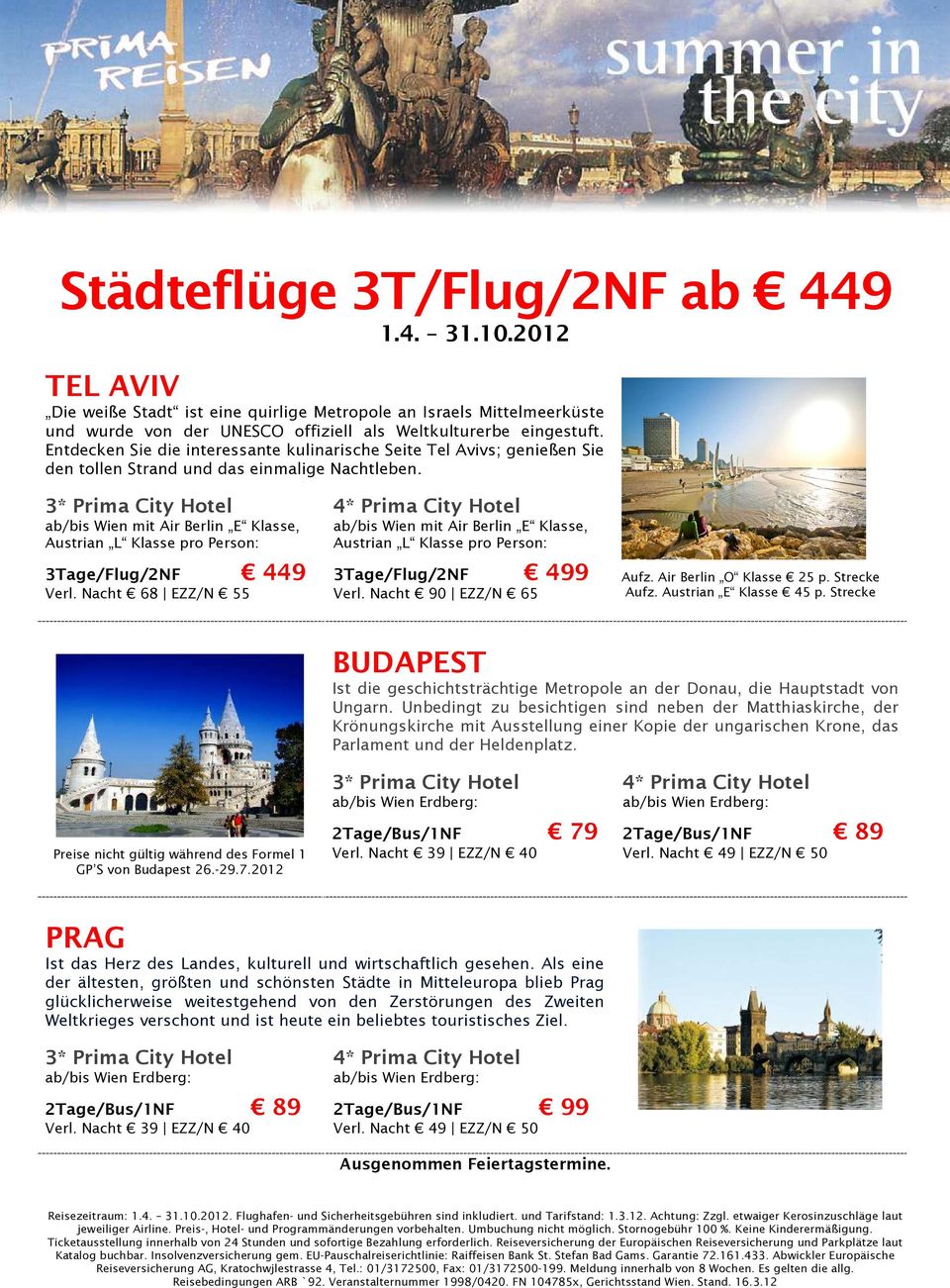 ab/bis Wien mit Air Berlin E Klasse, Austrian L Klasse 3Tage/Flug/2NF 449 Verl. Nacht 68 EZZ/N 55 ab/bis Wien mit Air Berlin E Klasse, Austrian L Klasse 3Tage/Flug/2NF 499 Verl.
