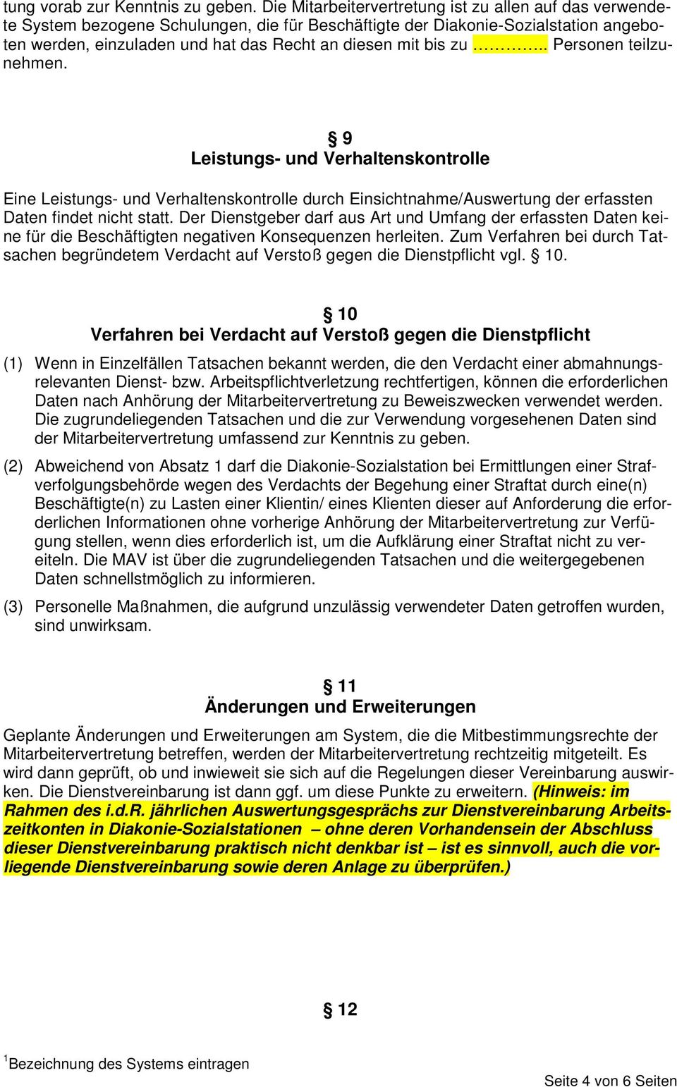 zu.. Personen teilzunehmen. 9 Leistungs- und Verhaltenskontrolle Eine Leistungs- und Verhaltenskontrolle durch Einsichtnahme/Auswertung der erfassten Daten findet nicht statt.