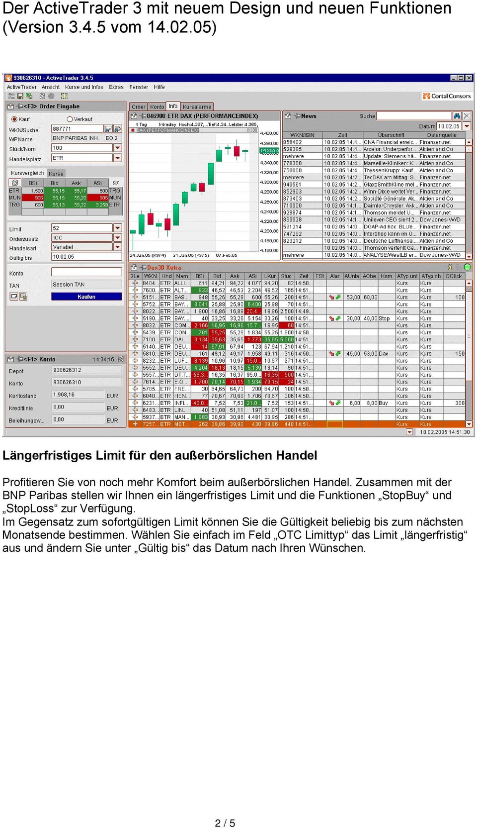 Zusammen mit der BNP Paribas stellen wir Ihnen ein längerfristiges Limit und die Funktionen StopBuy und StopLoss zur Verfügung.