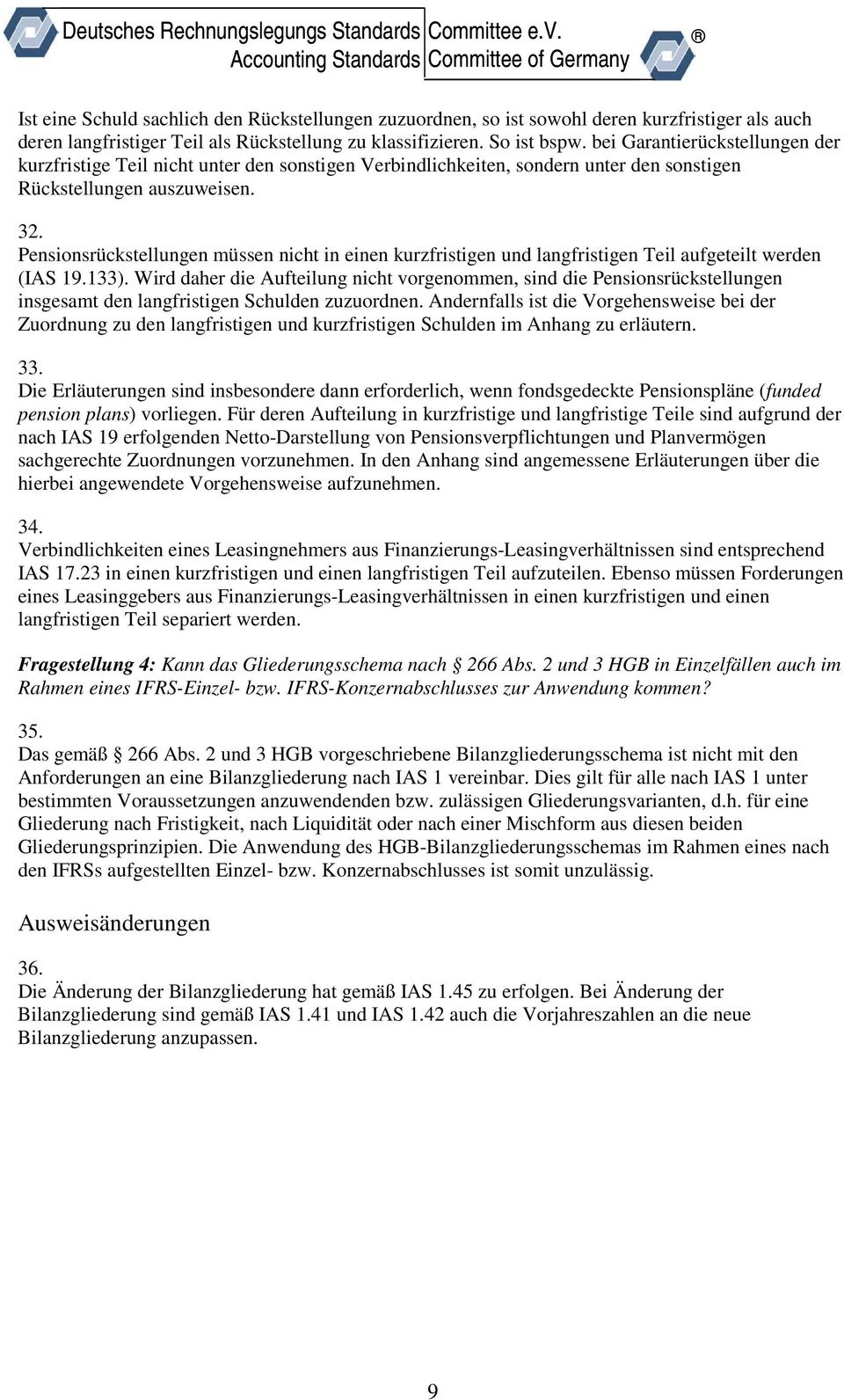 Pensionsrückstellungen müssen nicht in einen kurzfristigen und langfristigen Teil aufgeteilt werden (IAS 19.133).