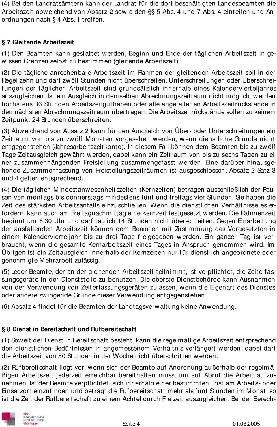 (2) Die tägliche anrechenbare Arbeitszeit im Rahmen der gleitenden Arbeitszeit soll in der Regel zehn und darf zwölf Stunden nicht überschreiten.