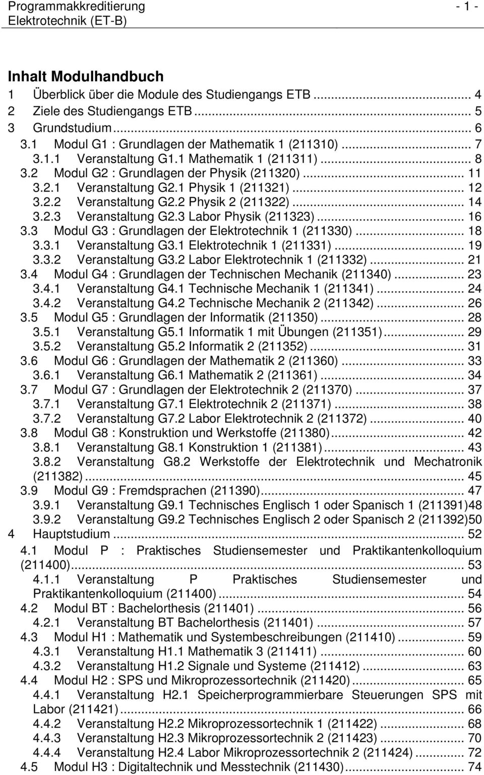 3 Labor Physik (211323)... 16 3.3 Modul G3 : Grundlagen der Elektrotechnik 1 (211330)... 18 3.3.1 Veranstaltung G3.1 Elektrotechnik 1 (211331)... 19 3.3.2 Veranstaltung G3.