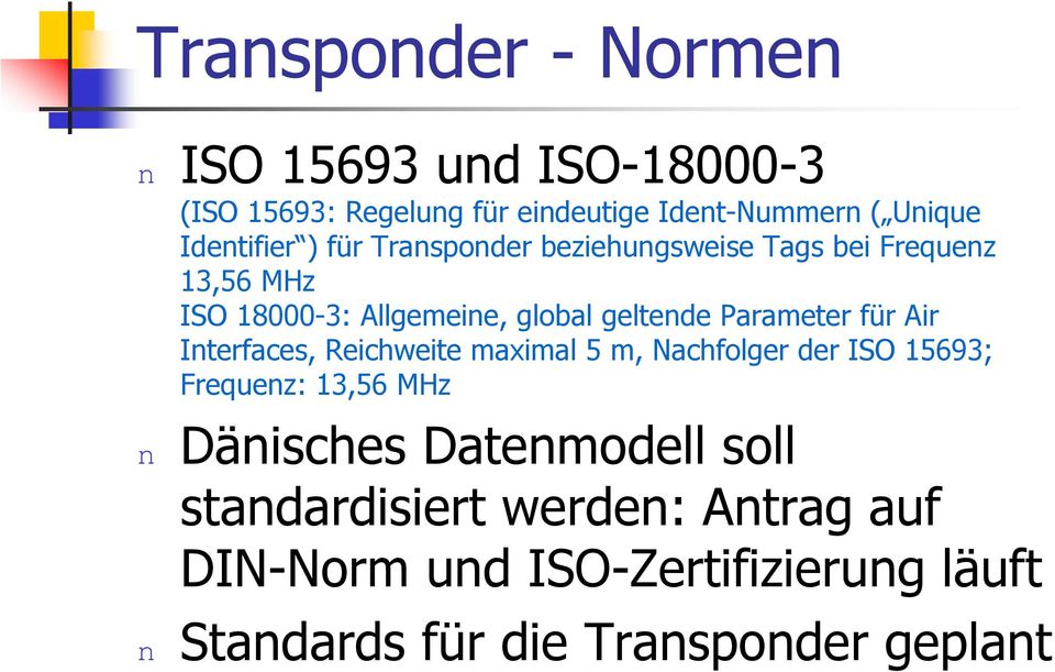 Parameter für Air Interfaces, Reichweite maximal 5 m, Nachfolger der ISO 15693; Frequenz: 13,56 MHz n Dänisches