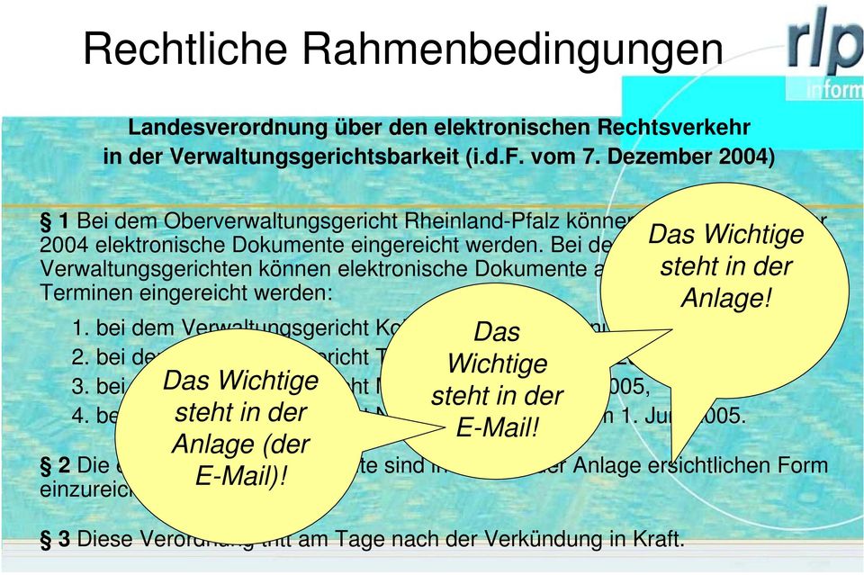 Bei den Das Wichtige Verwaltungsgerichten können elektronische Dokumente ab den steht folgenden in der Terminen eingereicht werden: 1. bei dem Verwaltungsgericht Koblenz ab Das dem 1. Januar 2005, 2.