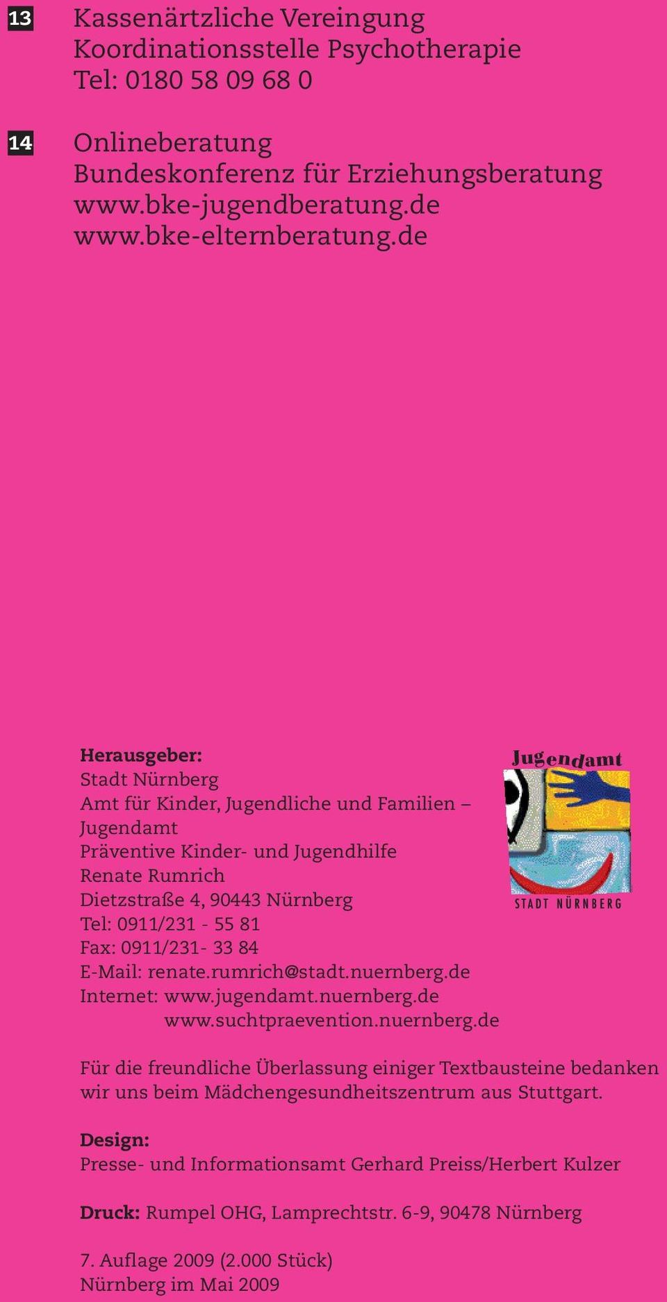 84 E-Mail: renate.rumrich@stadt.nuernberg.de Internet: www.jugendamt.nuernberg.de Internet: www.suchtpraevention.nuernberg.de Für die freundliche Überlassung einiger Textbausteine bedanken wir uns beim Mädchengesundheitszentrum aus Stuttgart.