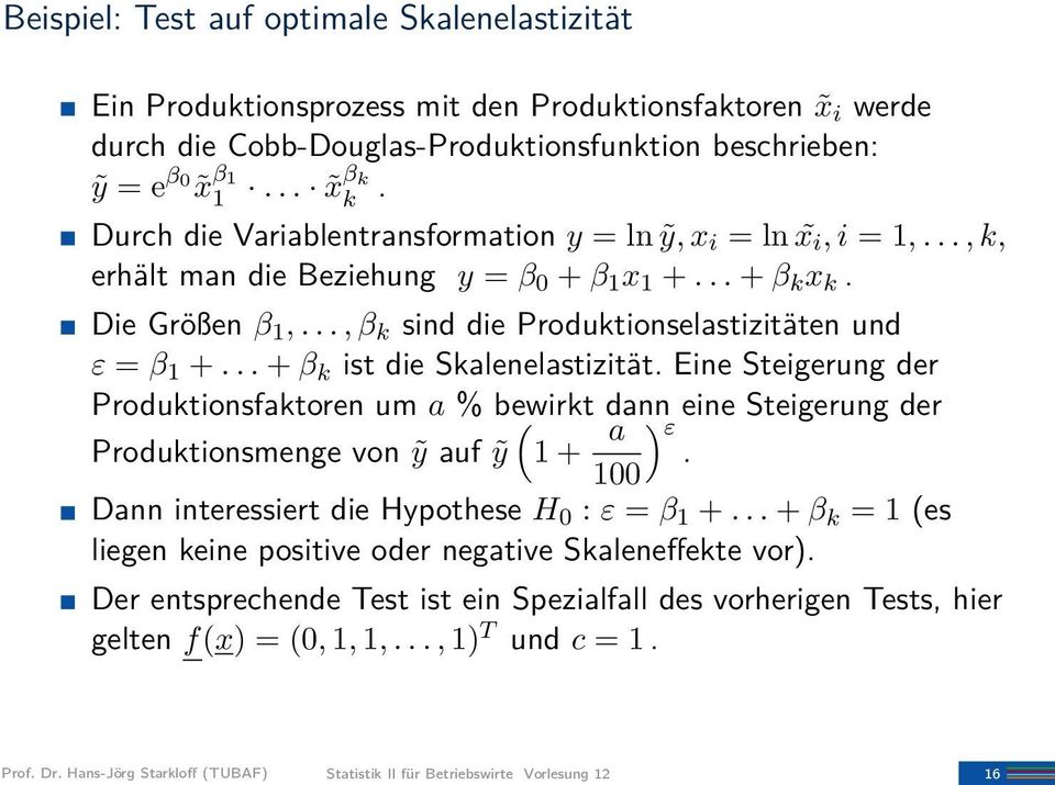 .., β k sind die Produktionselastizitäten und ε = β 1 +... + β k ist die Skalenelastizität.