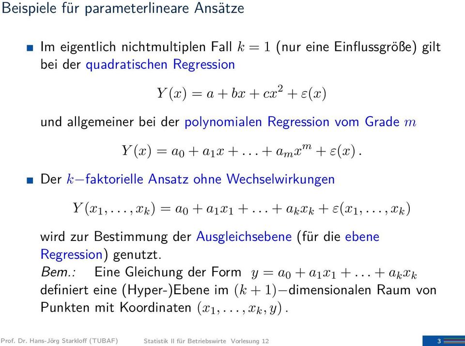 .. + a k x k + ε(x 1,..., x k ) wird zur Bestimmung der Ausgleichsebene (für die ebene Regression) genutzt. Bem.: Eine Gleichung der Form y = a 0 + a 1 x 1 +.