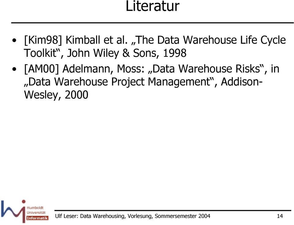 [AM00] Adelmann, Moss: Data Warehouse Risks, in Data Warehouse