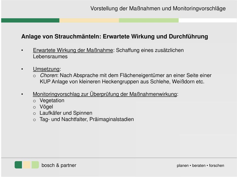 Flächeneigentümer an einer Seite einer KUP Anlage von kleineren Heckengruppen aus Schlehe, Weißdorn etc.