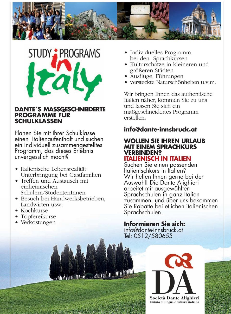 DANTE S MASSGESCHNEIDERTE PROGRAMME FÜR SCHULKLASSEN Planen Sie mit Ihrer Schulklasse einen Italienaufenthalt und suchen ein individuell zusammengestelltes Programm, das dieses Erlebnis unvergesslich