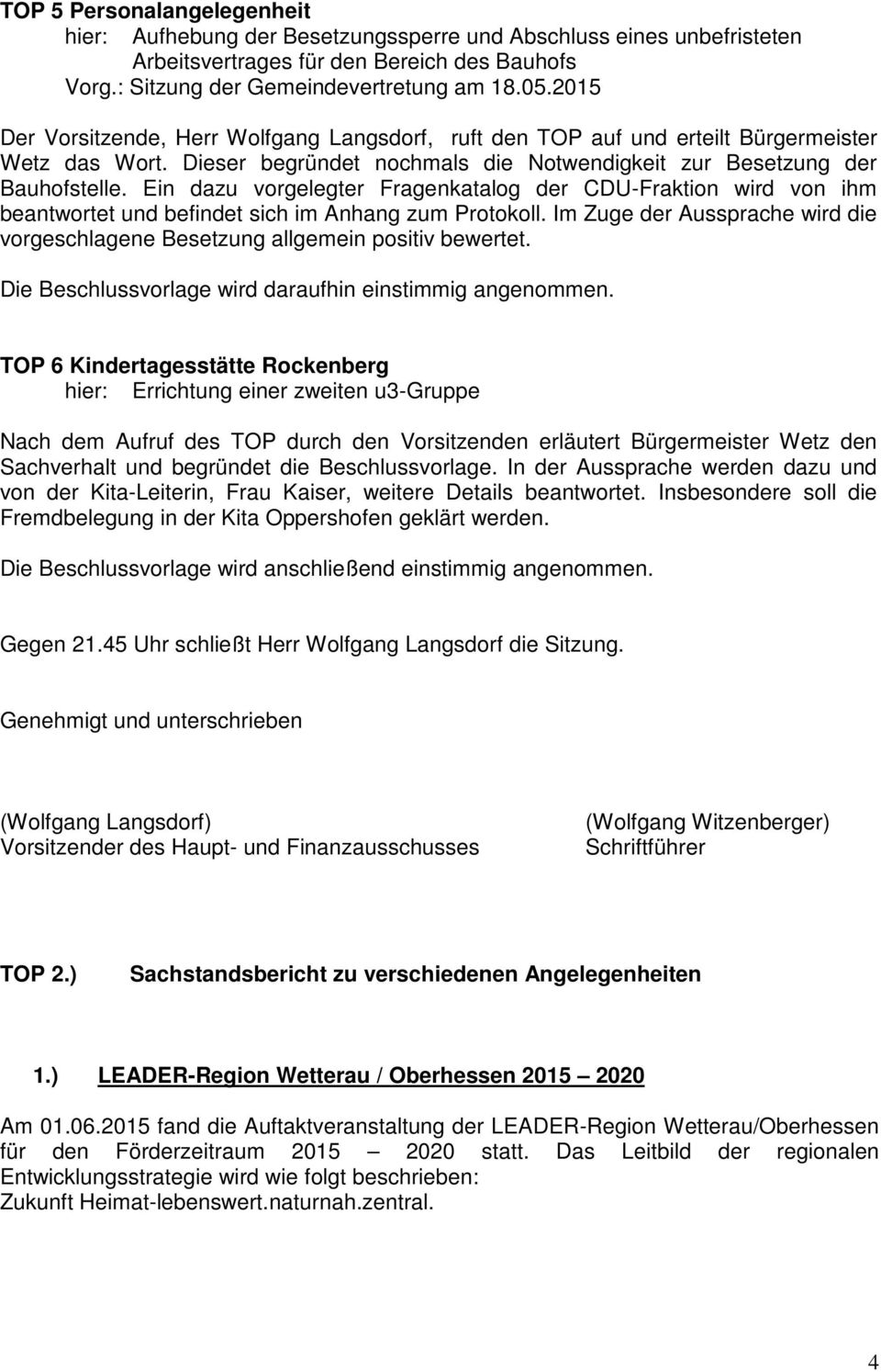 Ein dazu vorgelegter Fragenkatalog der CDU-Fraktion wird von ihm beantwortet und befindet sich im Anhang zum Protokoll.