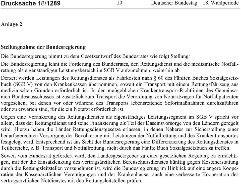 Rettungsdienst und die medizinische Notfallrettung als eigenständigen Leistungsbereich im SGB V aufzunehmen, weiterhin ab.