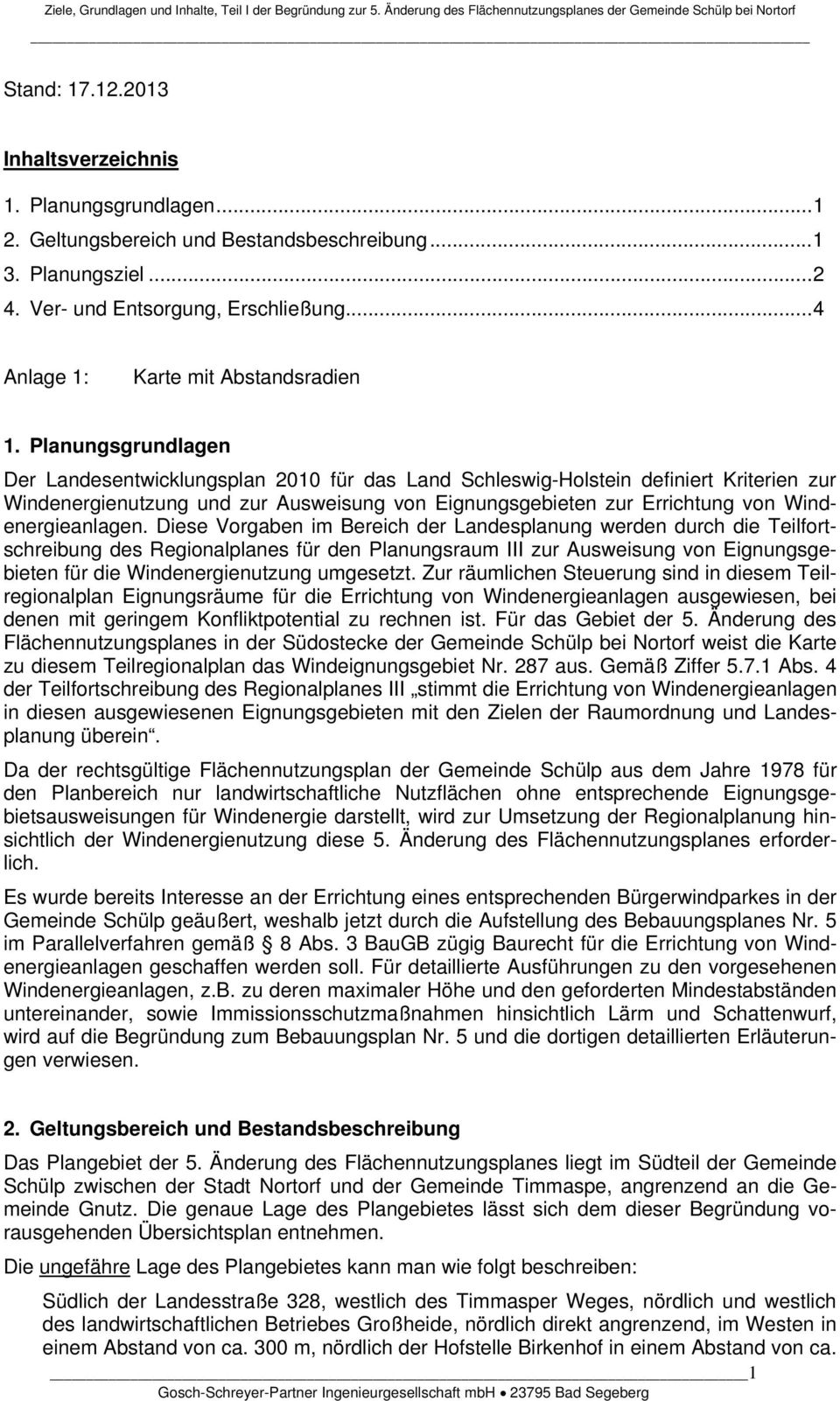 Planungsgrundlagen Der Landesentwicklungsplan 2010 für das Land Schleswig-Holstein definiert Kriterien zur Windenergienutzung und zur Ausweisung von Eignungsgebieten zur Errichtung von