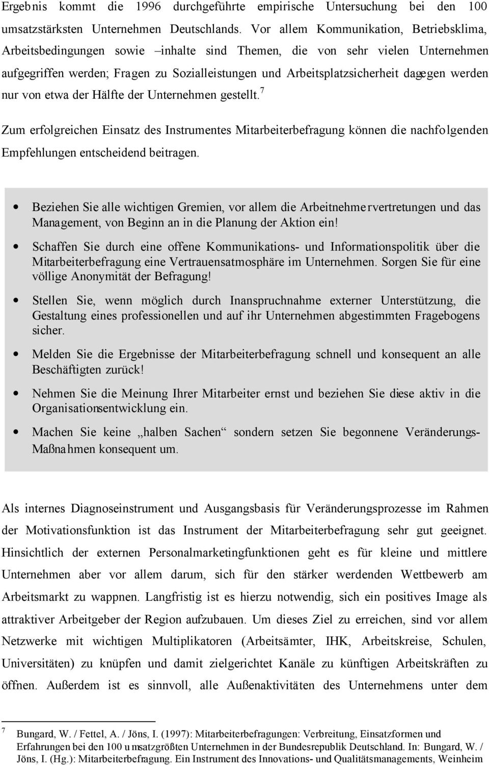 dagegen werden nur von etwa der Hälfte der Unternehmen gestellt. 7 Zum erfolgreichen Einsatz des Instrumentes Mitarbeiterbefragung können die nachfo lgenden Empfehlungen entscheidend beitragen.