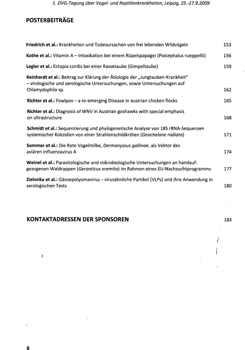 : Beitrag zur Klärung der Ätiologie der Jungtauben-Krankheit" -virologische und serologische Untersuchungen, sowie Untersuchungen auf Chlamydophila sp. 162 Richter et al.