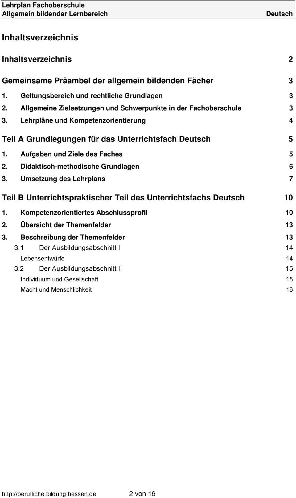 Didaktisch-methodische Grundlagen 6 3. Umsetzung des Lehrplans 7 Teil B Unterrichtspraktischer Teil des Unterrichtsfachs 10 1. Kompetenzorientiertes Abschlussprofil 10 2.