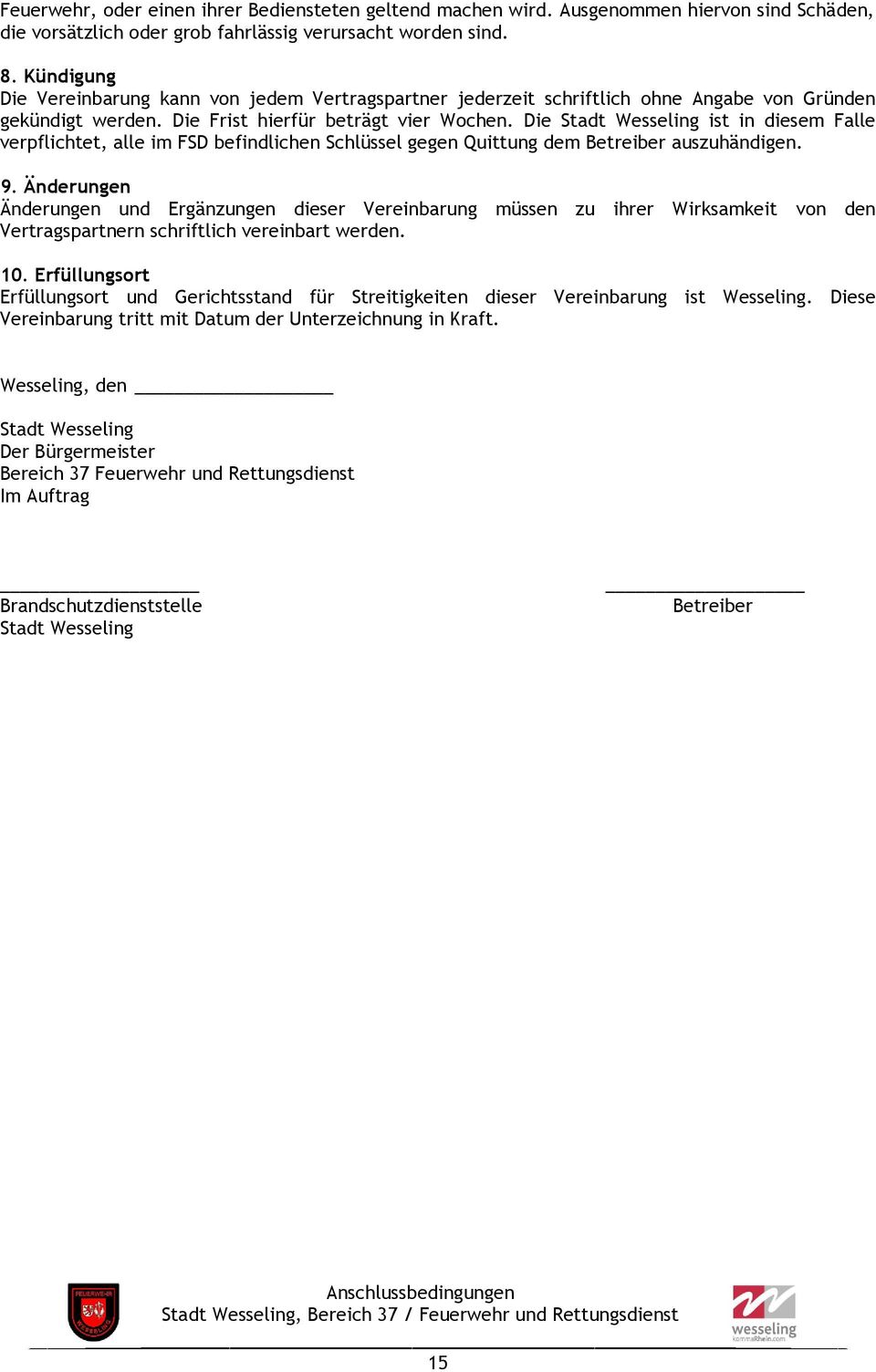 Die Stadt Wesseling ist in diesem Falle verpflichtet, alle im FSD befindlichen Schlüssel gegen Quittung dem Betreiber auszuhändigen. 9.