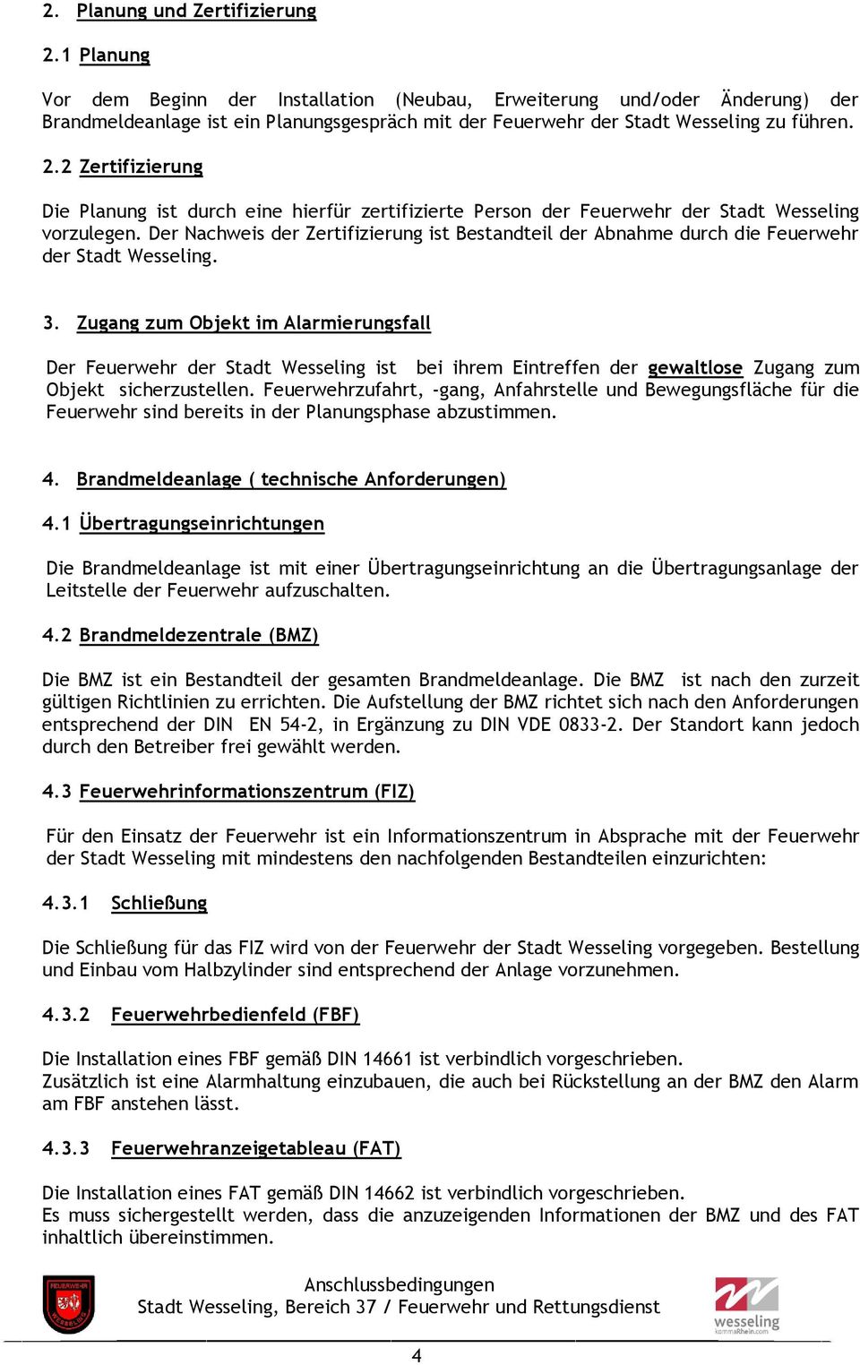 2 Zertifizierung Die Planung ist durch eine hierfür zertifizierte Person der Feuerwehr der Stadt Wesseling vorzulegen.