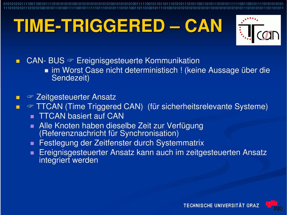 Systeme) TTCAN basiert auf CAN Alle Knoten haben dieselbe Zeit zur Verfügung (Referenznachricht für