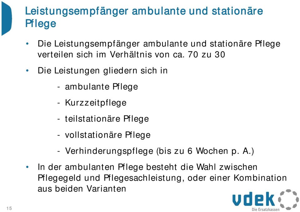 70 zu 30 Die Leistungen gliedern sich in - ambulante Pflege - Kurzzeitpflege - teilstationäre Pflege -