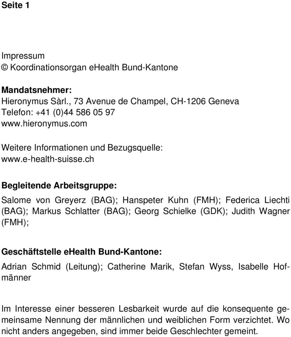ch Begleitende Arbeitsgruppe: Salome von Greyerz (BAG); Hanspeter Kuhn (FMH); Federica Liechti (BAG); Markus Schlatter (BAG); Georg Schielke (GDK); Judith Wagner (FMH);
