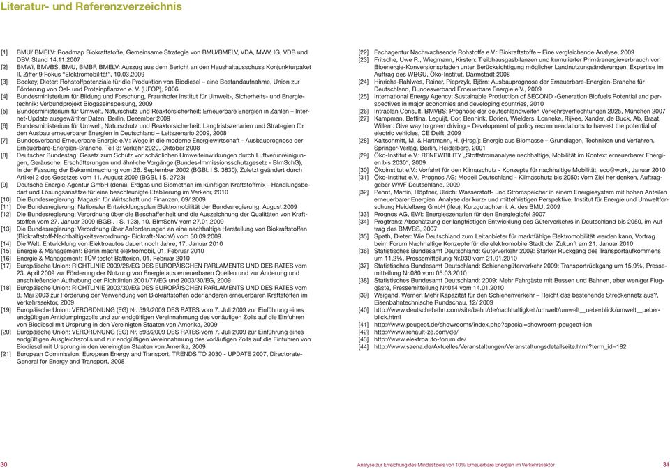 2009 [3] Bockey, Dieter: Rohstoffpotenziale für die Produktion von Biodiesel eine Bestandaufnahme, Union zur Förderung von Oel- und Proteinpflanzen e. V.
