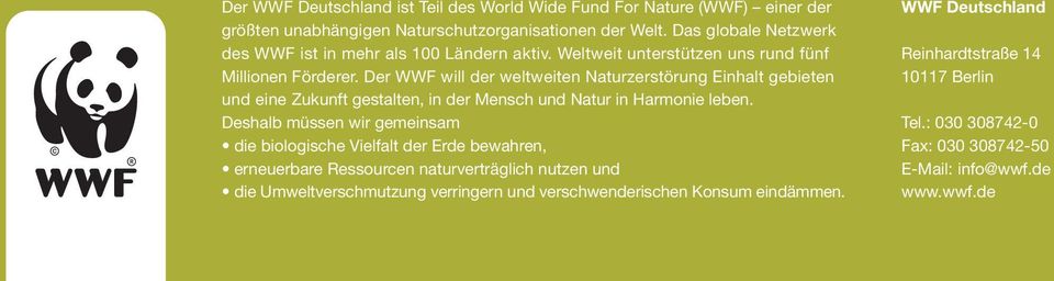 Der WWF will der weltweiten Naturzerstörung Einhalt gebieten und eine Zukunft gestalten, in der Mensch und Natur in Harmonie leben.