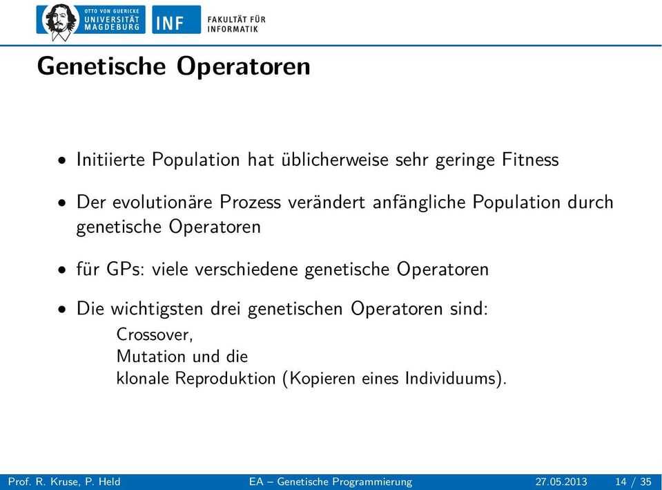 genetische Operatoren Die wichtigsten drei genetischen Operatoren sind: Crossover, Mutation und die