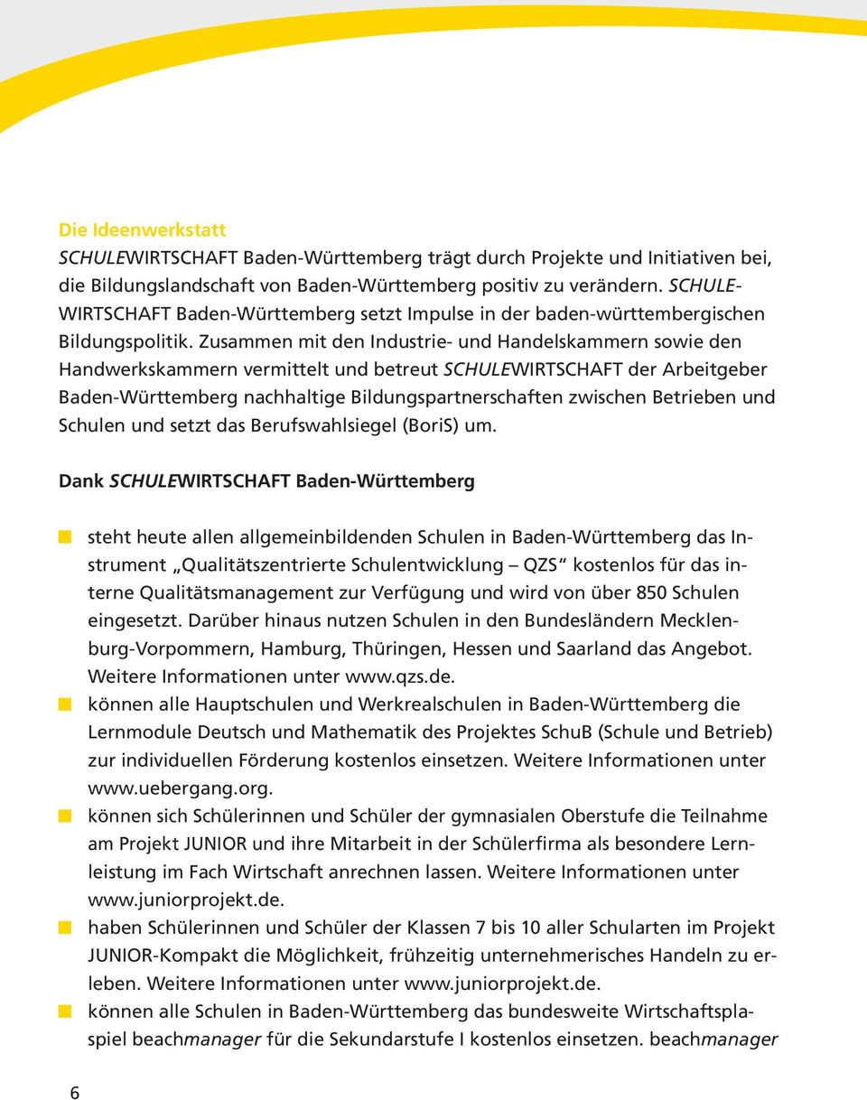 Zusammen mit den Industrie- und Handelskammern sowie den Handwerkskammern vermittelt und betreut SCHULEWIRTSCHAFT der Arbeitgeber Baden-Württemberg nachhaltige Bildungspartnerschaften zwischen