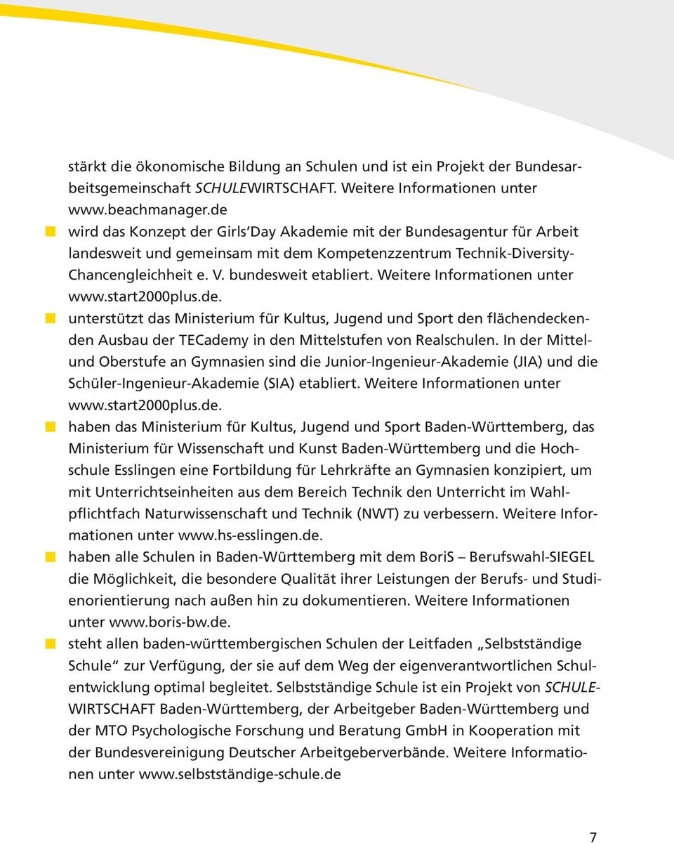 Weitere Informationen unter www.start2000plus.de. unterstützt das Ministerium für Kultus, Jugend und Sport den flächendeckenden Ausbau der TECademy in den Mittelstufen von Realschulen.