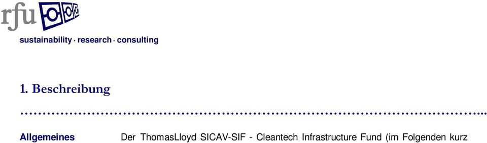 Das Portfolio wurde im Januar 2011 aufgelegt und im Oktober 2014 als Sacheinlage in den TL SICAV-SIF - CTIF eingebracht. Das Rechnungsjahr endet jeweils am 31. Dezember.