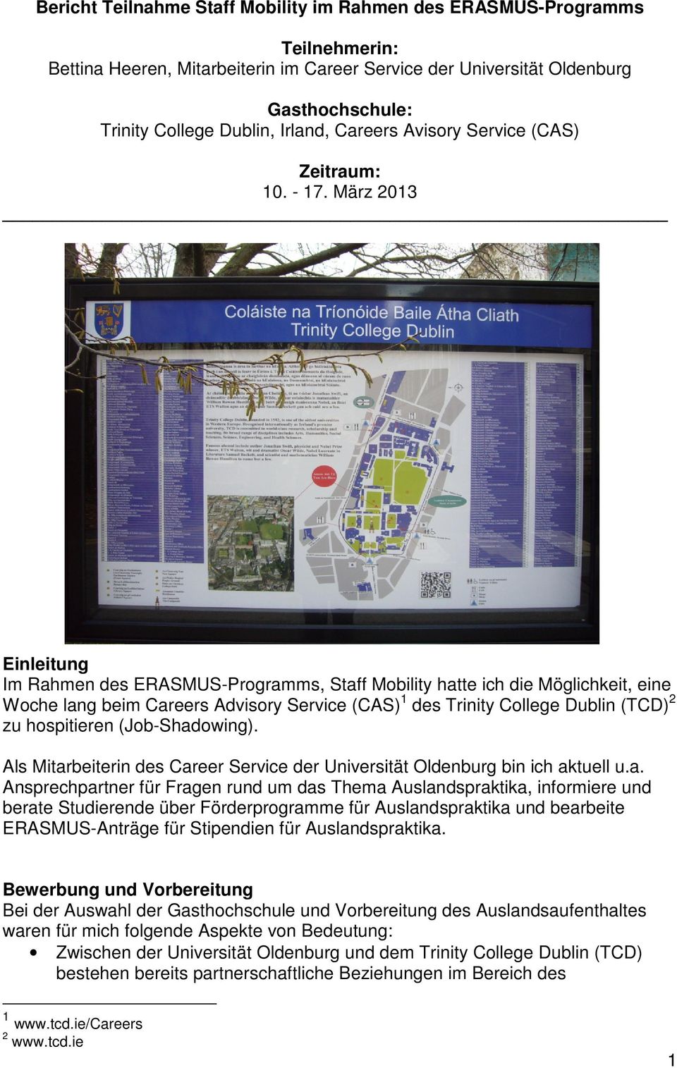 März 2013 Einleitung Im Rahmen des ERASMUS-Programms, Staff Mobility hatte ich die Möglichkeit, eine Woche lang beim Careers Advisory Service (CAS) 1 des Trinity College Dublin (TCD) 2 zu hospitieren