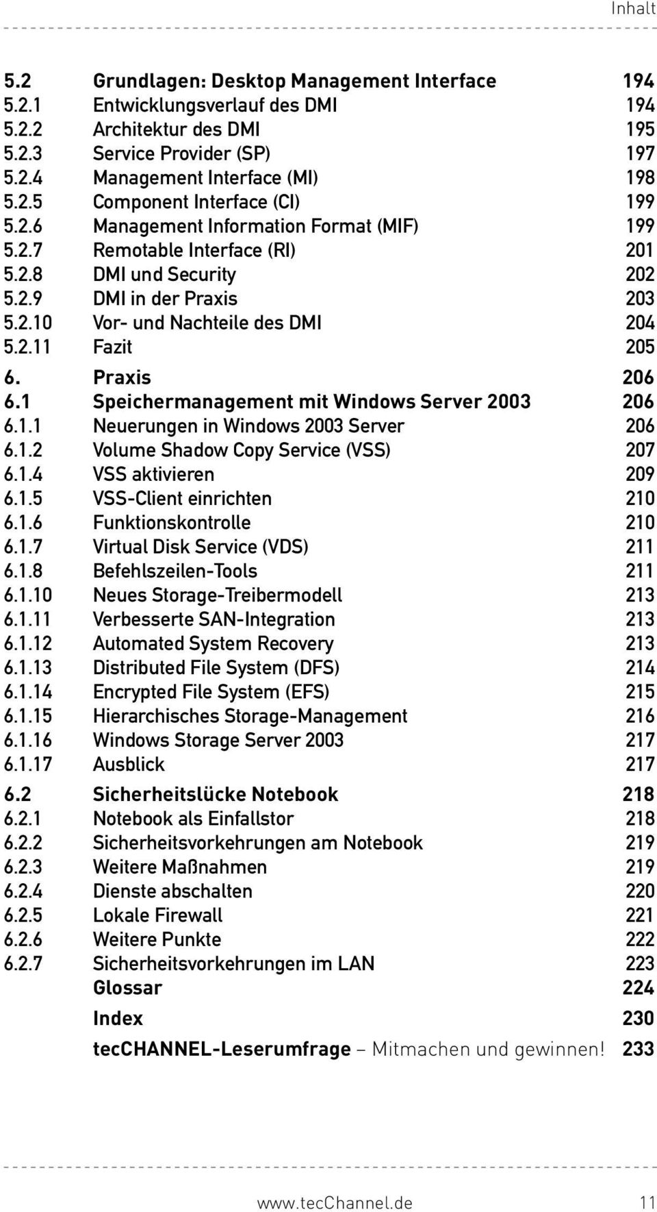 1 Speichermanagement mit Windows Server 2003 206 6.1.1 NeuerungeninWindows2003Server 206 6.1.2 VolumeShadowCopyService(VSS) 207 6.1.4 VSSaktivieren 209 6.1.5 VSS-Clienteinrichten 210 6.1.6 Funktionskontrolle 210 6.