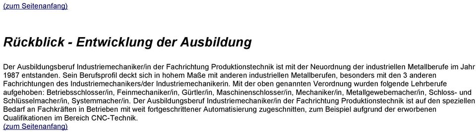 Mit der oben genannten Verordnung wurden folgende Lehrberufe aufgehoben: Betriebsschlosser/in, Feinmechaniker/in, Gürtler/in, Maschinenschlosser/in, Mechaniker/in, Metallgewebemacher/in, Schloss- und