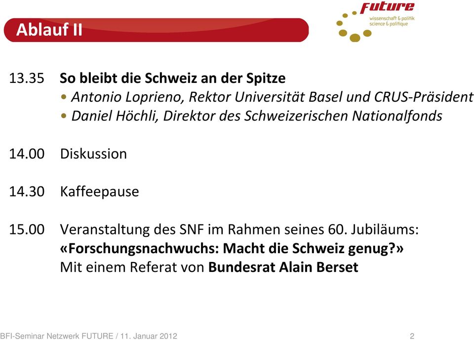 Präsident Daniel Höchli, Direktor des Schweizerischen Nationalfonds 14.00 Diskussion 14.