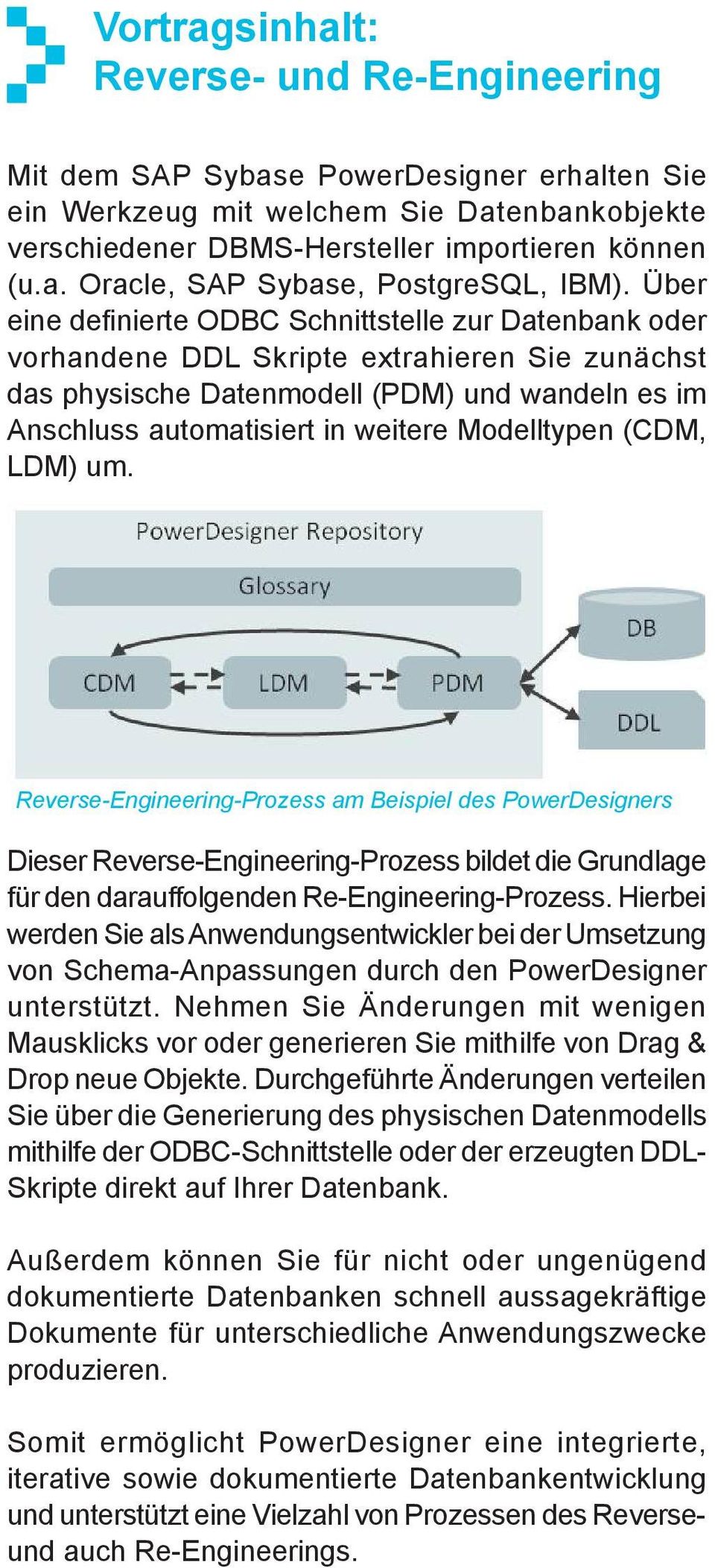 Modelltypen (CDM, LDM) um. Reverse-Engineering-Prozess am Beispiel des PowerDesigners Dieser Reverse-Engineering-Prozess bildet die Grundlage für den darauffolgenden Re-Engineering-Prozess.