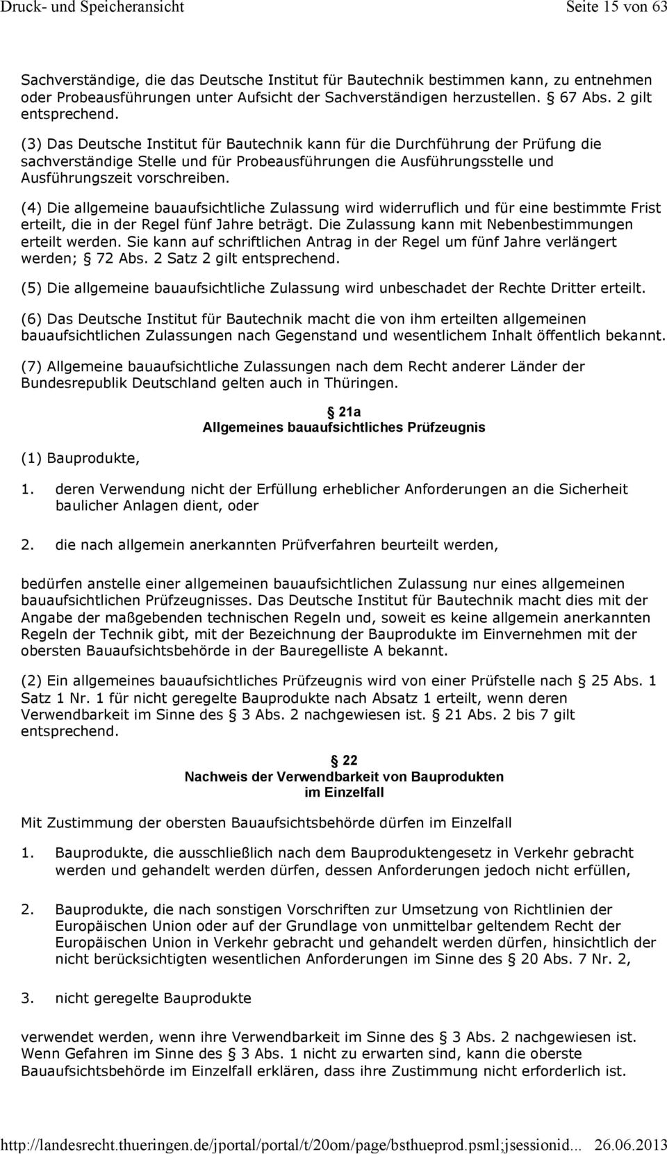 (3) Das Deutsche Institut für Bautechnik kann für die Durchführung der Prüfung die sachverständige Stelle und für Probeausführungen die Ausführungsstelle und Ausführungszeit vorschreiben.