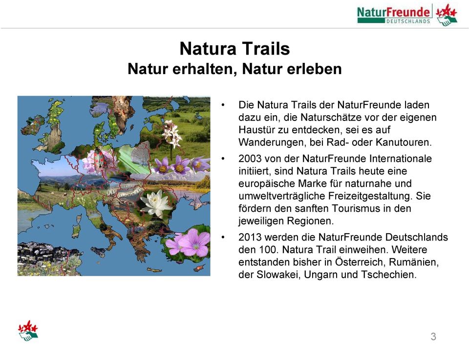 2003 von der NaturFreunde Internationale initiiert, sind Natura Trails heute eine europäische Marke für naturnahe und umweltverträgliche