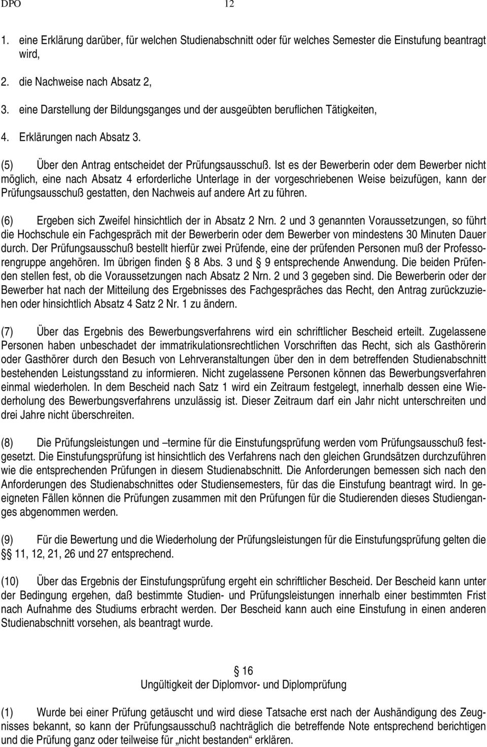 Ist es der Bewerberin oder dem Bewerber nicht möglich, eine nach Absatz 4 erforderliche Unterlage in der vorgeschriebenen Weise beizufügen, kann der Prüfungsausschuß gestatten, den Nachweis auf