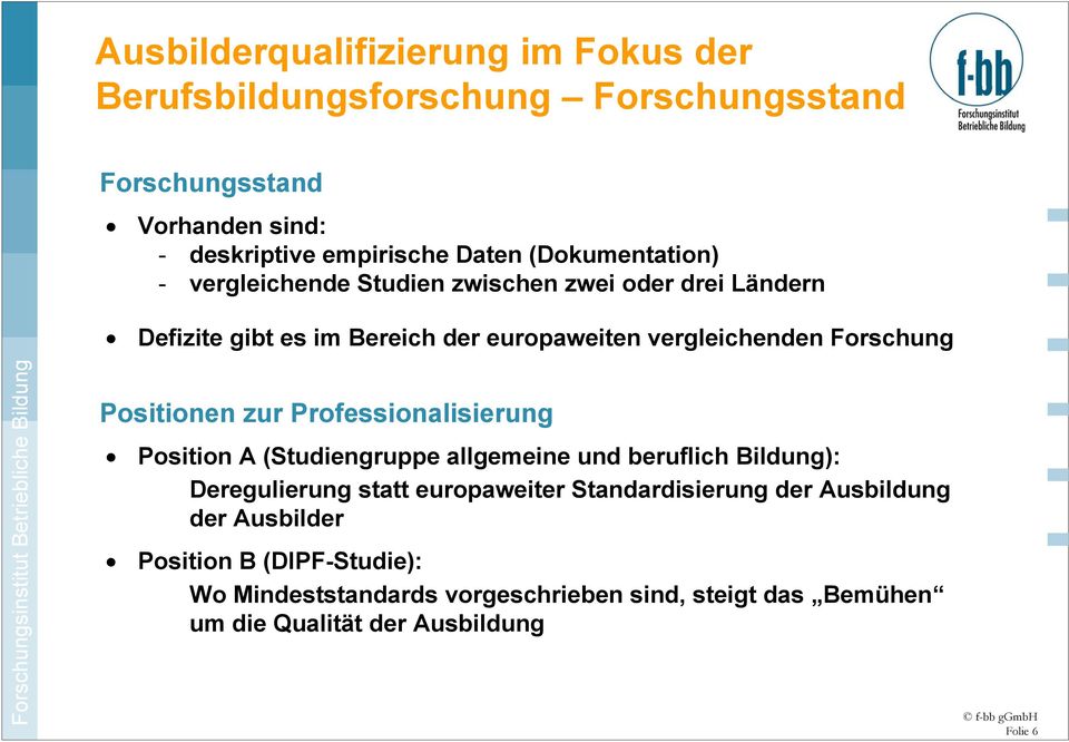 Positionen zur Professionalisierung Position A (Studiengruppe allgemeine und beruflich Bildung): Deregulierung statt europaweiter