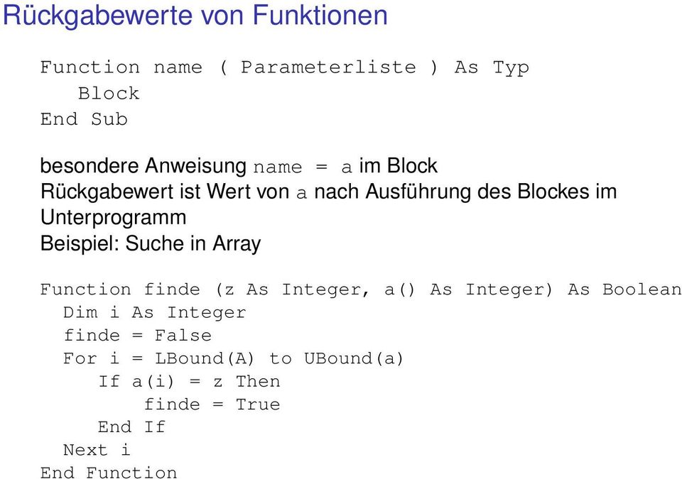 Beispiel: Suche in Array Function finde (z As Integer, a() As Integer) As Boolean Dim i As