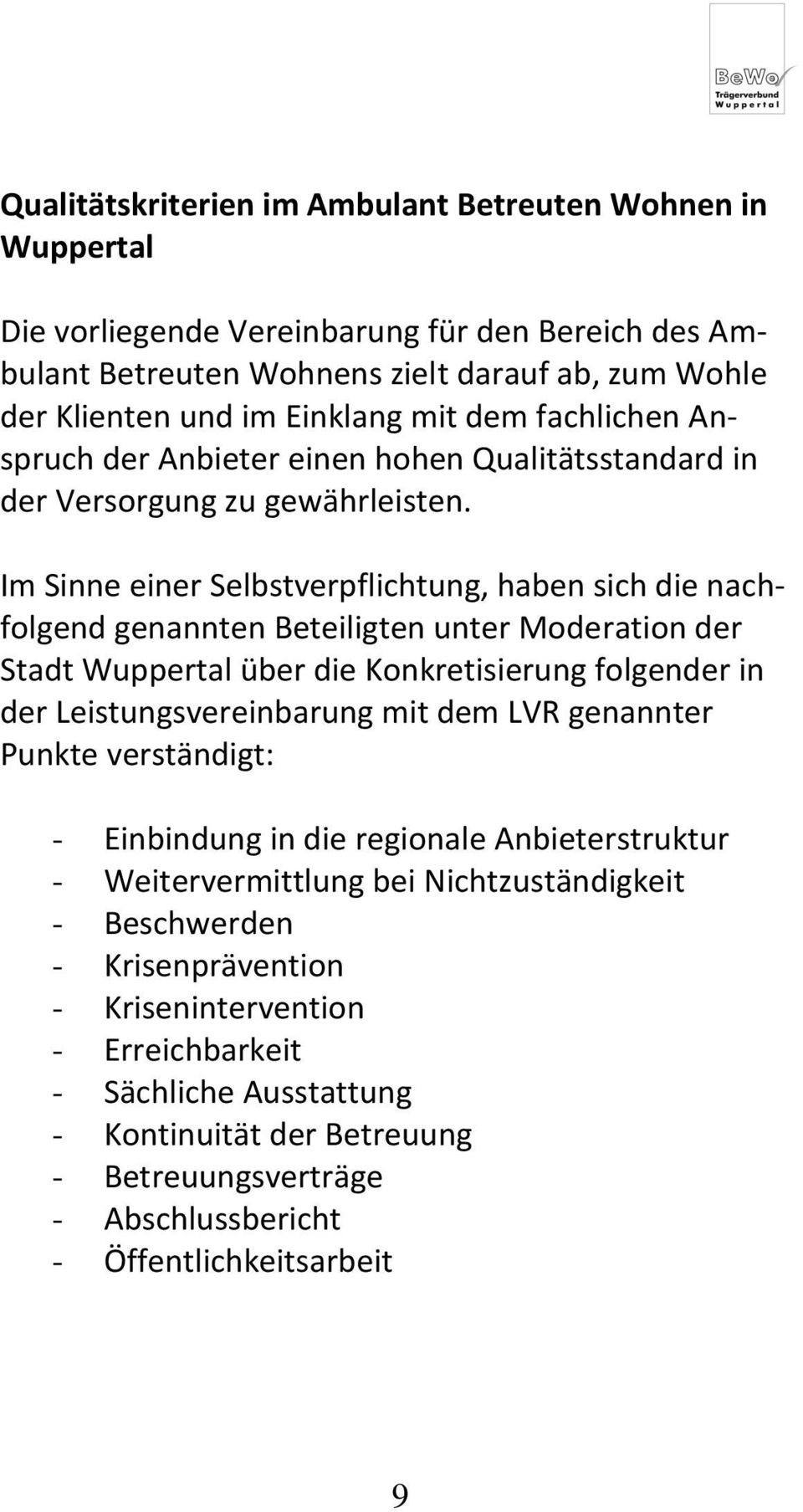 Im Sinne einer Selbstverpflichtung, haben sich die nachfolgend genannten Beteiligten unter Moderation der Stadt Wuppertal über die Konkretisierung folgender in der Leistungsvereinbarung mit dem LVR