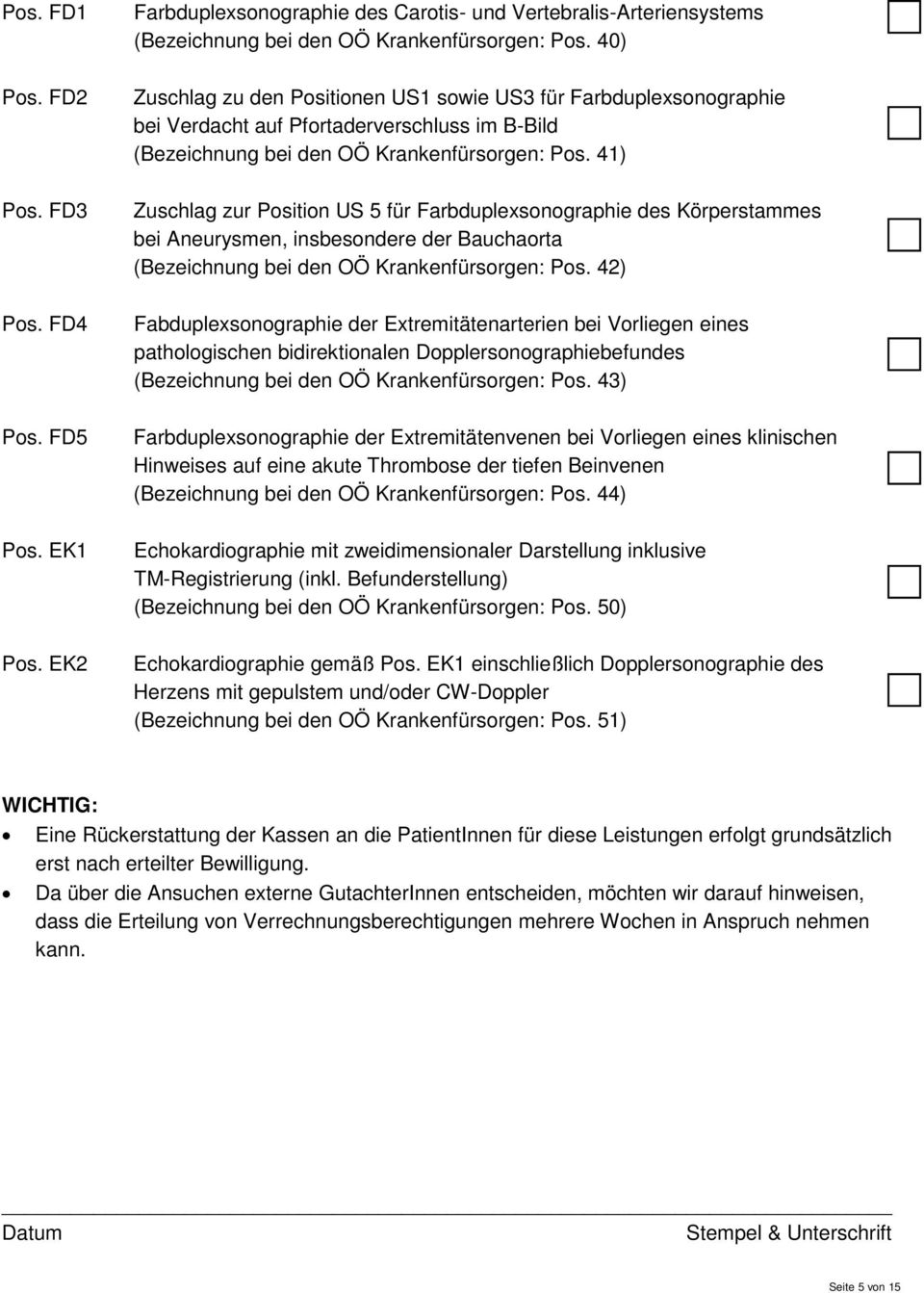 FD3 Zuschlag zur Position US 5 für Farbduplexsonographie des Körperstammes bei Aneurysmen, insbesondere der Bauchaorta (Bezeichnung bei den OÖ Krankenfürsorgen: Pos. 42) Pos.