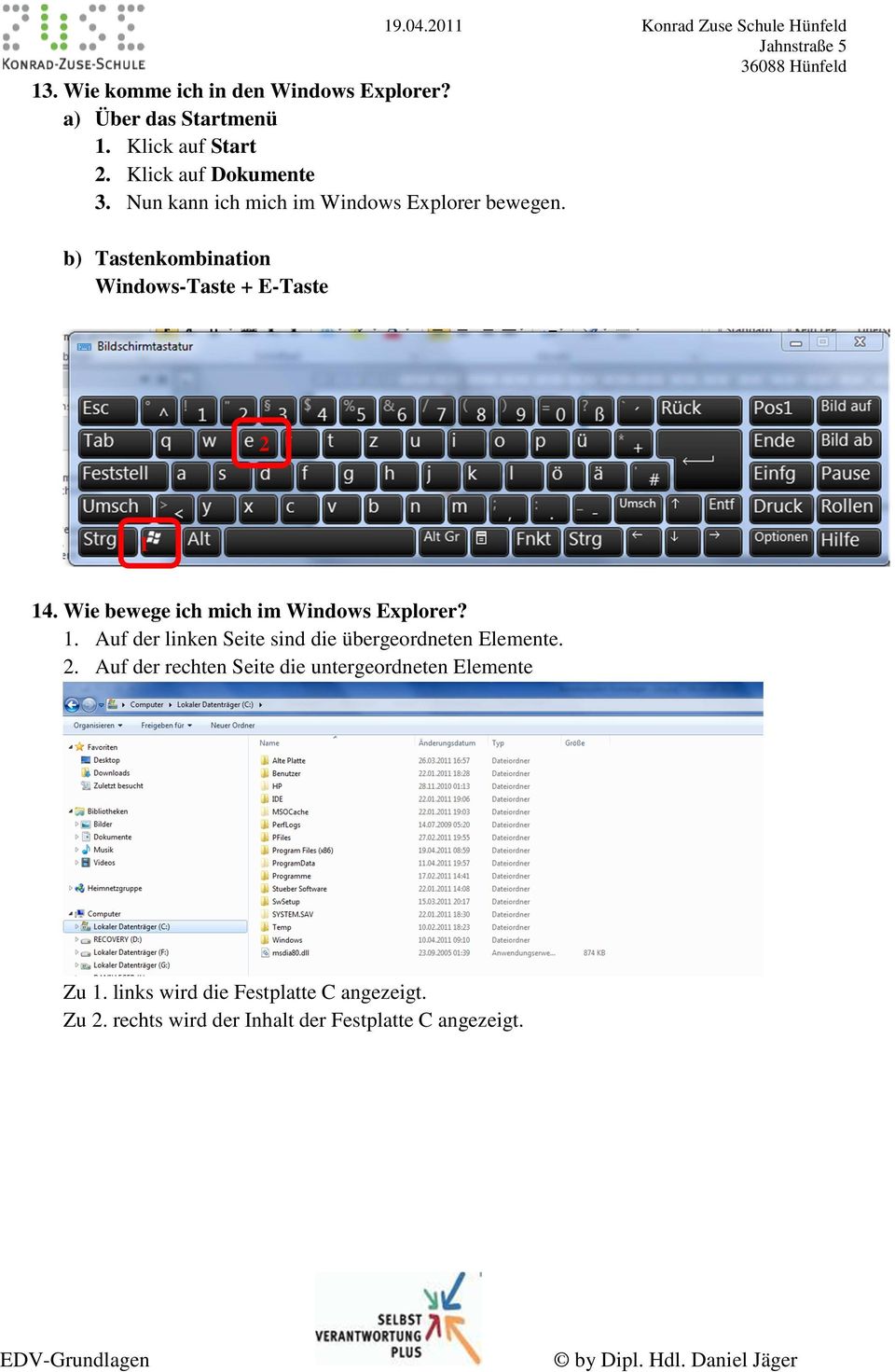 Wie bewege ich mich im Windows Explorer? 1. Auf der linken Seite sind die übergeordneten Elemente. 2.