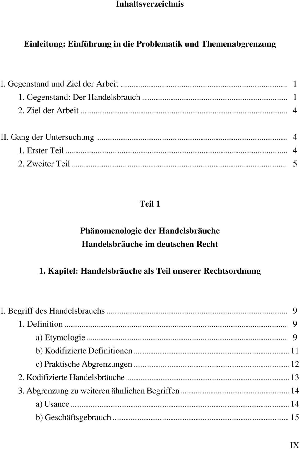 .. 5 Teil 1 Phänomenologie der Handelsbräuche Handelsbräuche im deutschen Recht 1. Kapitel: Handelsbräuche als Teil unserer Rechtsordnung I.