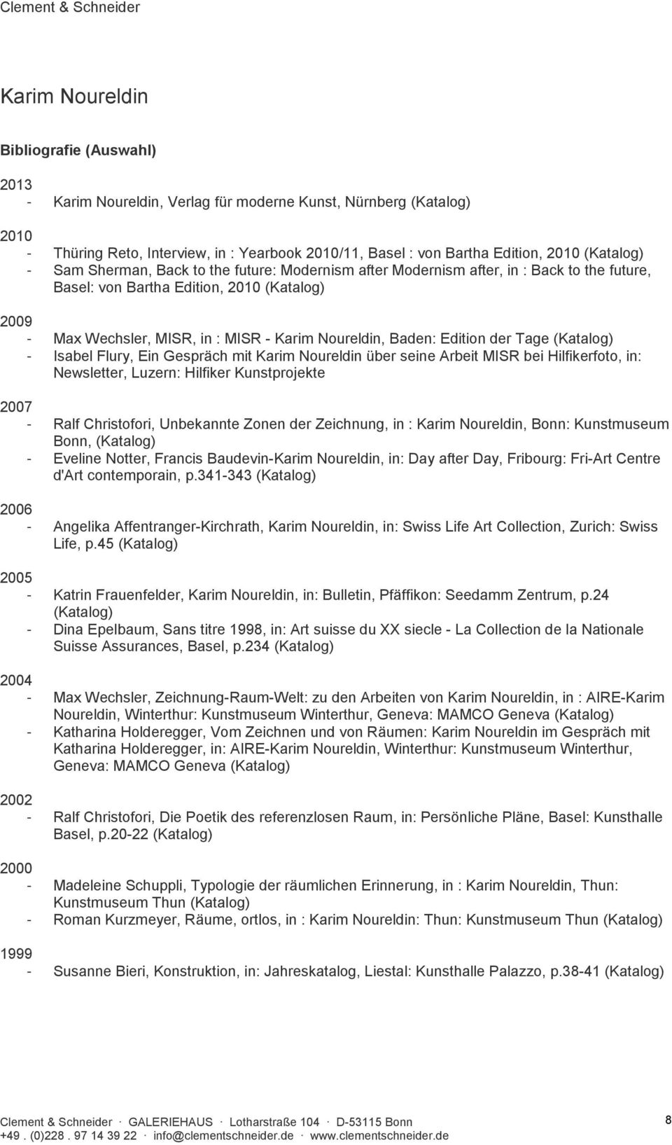 Flury, Ein Gespräch mit über seine Arbeit MISR bei Hilfikerfoto, in: Newsletter, Luzern: Hilfiker Kunstprojekte 2007 - Ralf Christofori, Unbekannte Zonen der Zeichnung, in :, Bonn: Kunstmuseum Bonn,