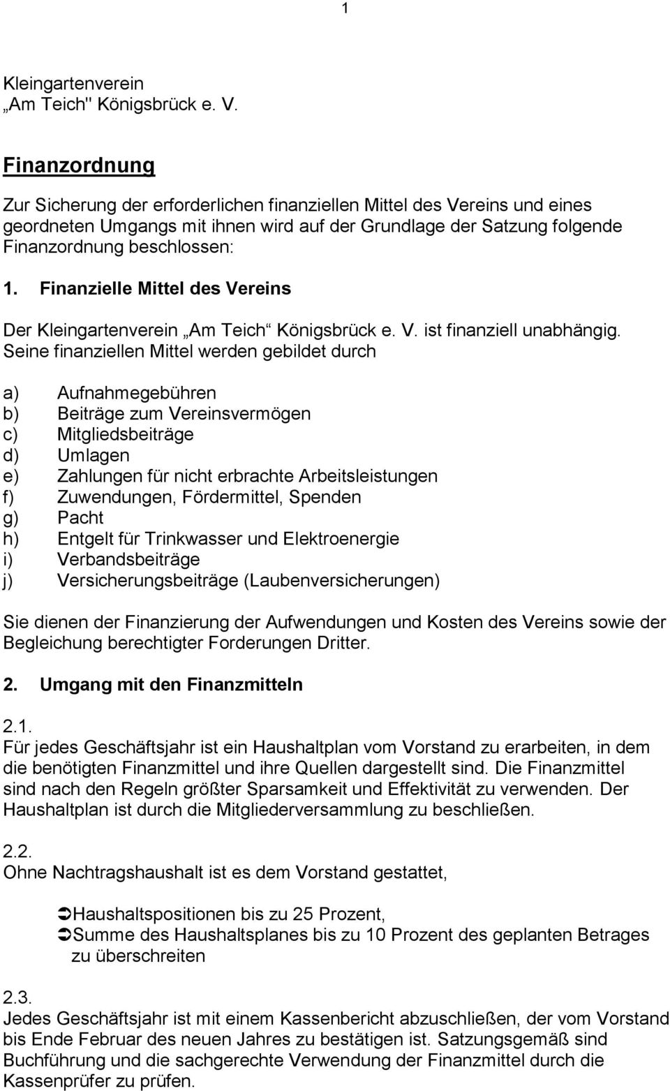 Finanzielle Mittel des Vereins Der Kleingartenverein Am Teich Königsbrück e. V. ist finanziell unabhängig.