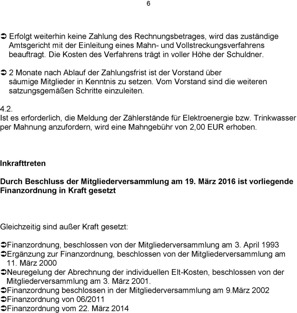 Vom Vorstand sind die weiteren satzungsgemäßen Schritte einzuleiten. 4.2. Ist es erforderlich, die Meldung der Zählerstände für Elektroenergie bzw.